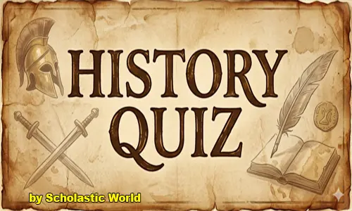 History Quiz for Students – Indian & World History MCQs with Answers